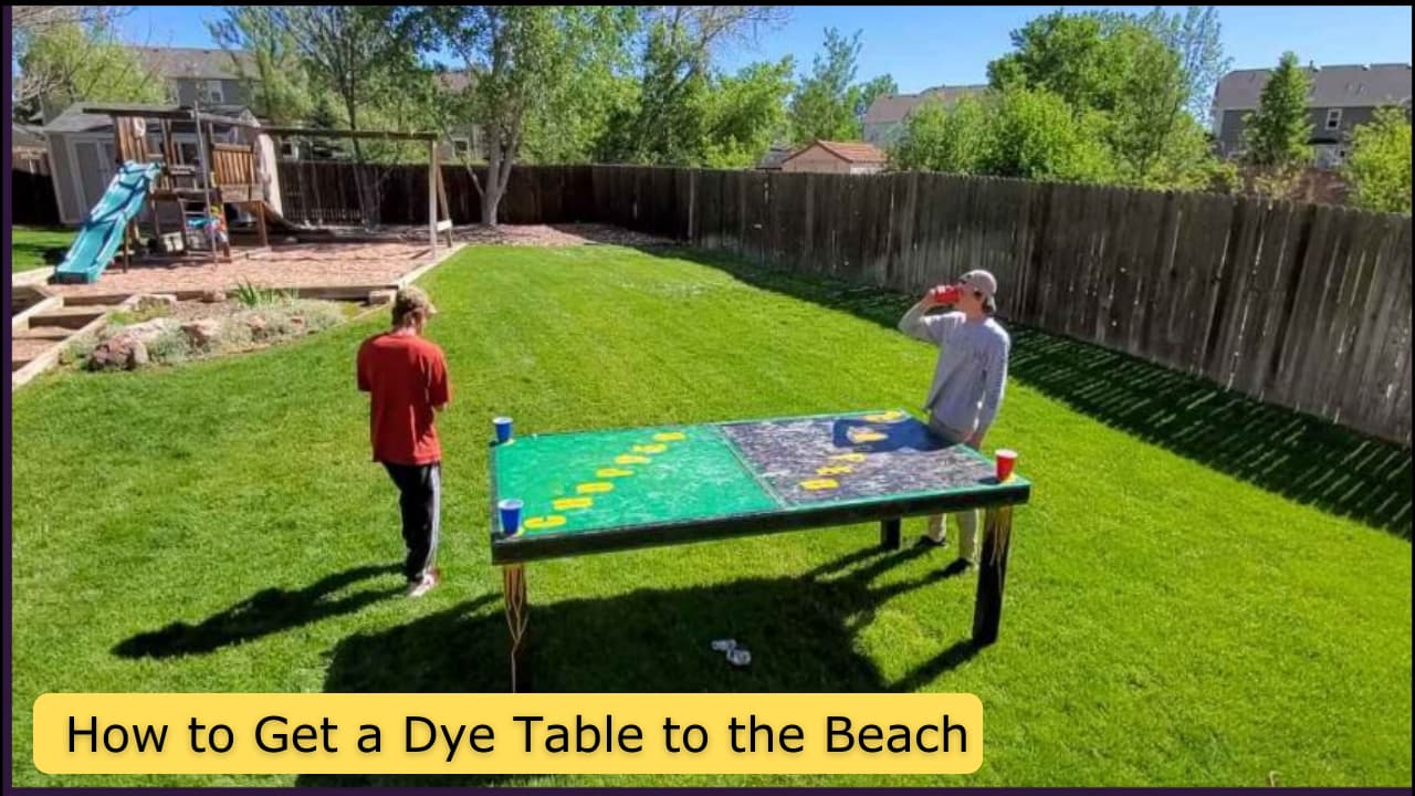 how to get a dye table to the beach